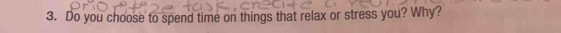 Do you choose to spend time on things that relax or stress you? Why?