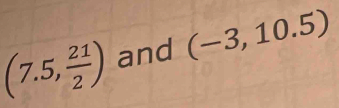 (7.5, 21/2 ) and (-3,10.5)