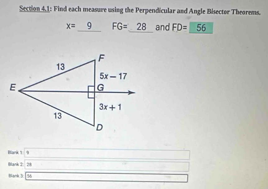 Section 4.1: Find each measure using the Perpendicular and Angle Bisector Theorems.
x=_ 9 FG=_ 28 and FD=_ (56)°
Blank 1: 9 _ 
Blank 2: 28 i x=□
Blank 3: 56 _ * _ =_  □^(□)