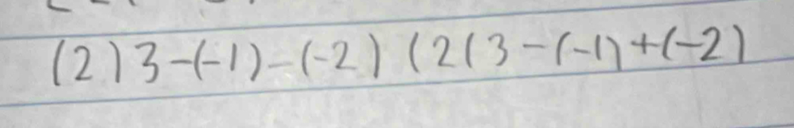 (2)3-(-1)-(-2)(2(3-(-1)+(-2)