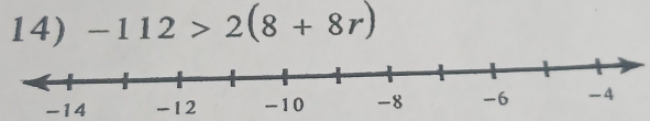 -112>2(8+8r)
-14