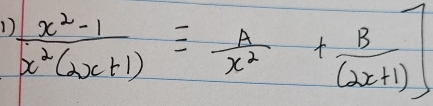  (x^2-1)/x^2(2x+1) equiv  A/x^2 + B/(2x+1) ]