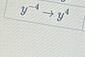 y^(-4)to y^4