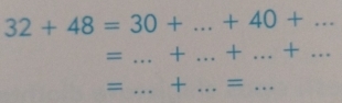 32+48=30+...+40+...
= _  +...+...+... __ 
= _ +. _ = _