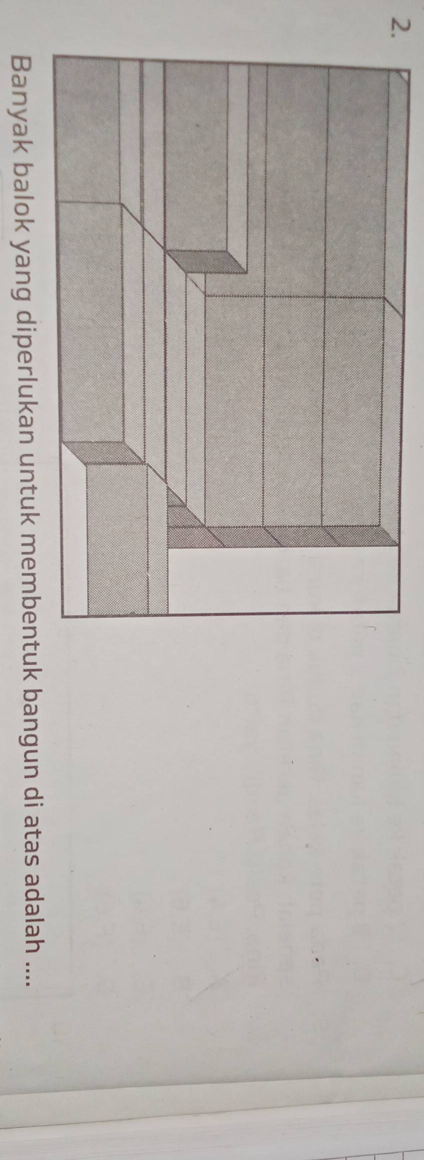 Banyak balok yang diperlukan untuk membentuk bangun di atas adalah ....