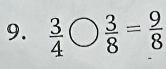  3/4 bigcirc  3/8 = 9/8 