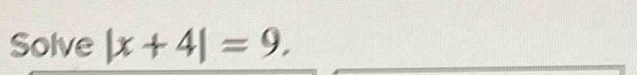 Solve |x+4|=9.