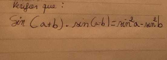 Veugion que:
sin (a+b)· sin (a-b)=sin^2a-sin^2b