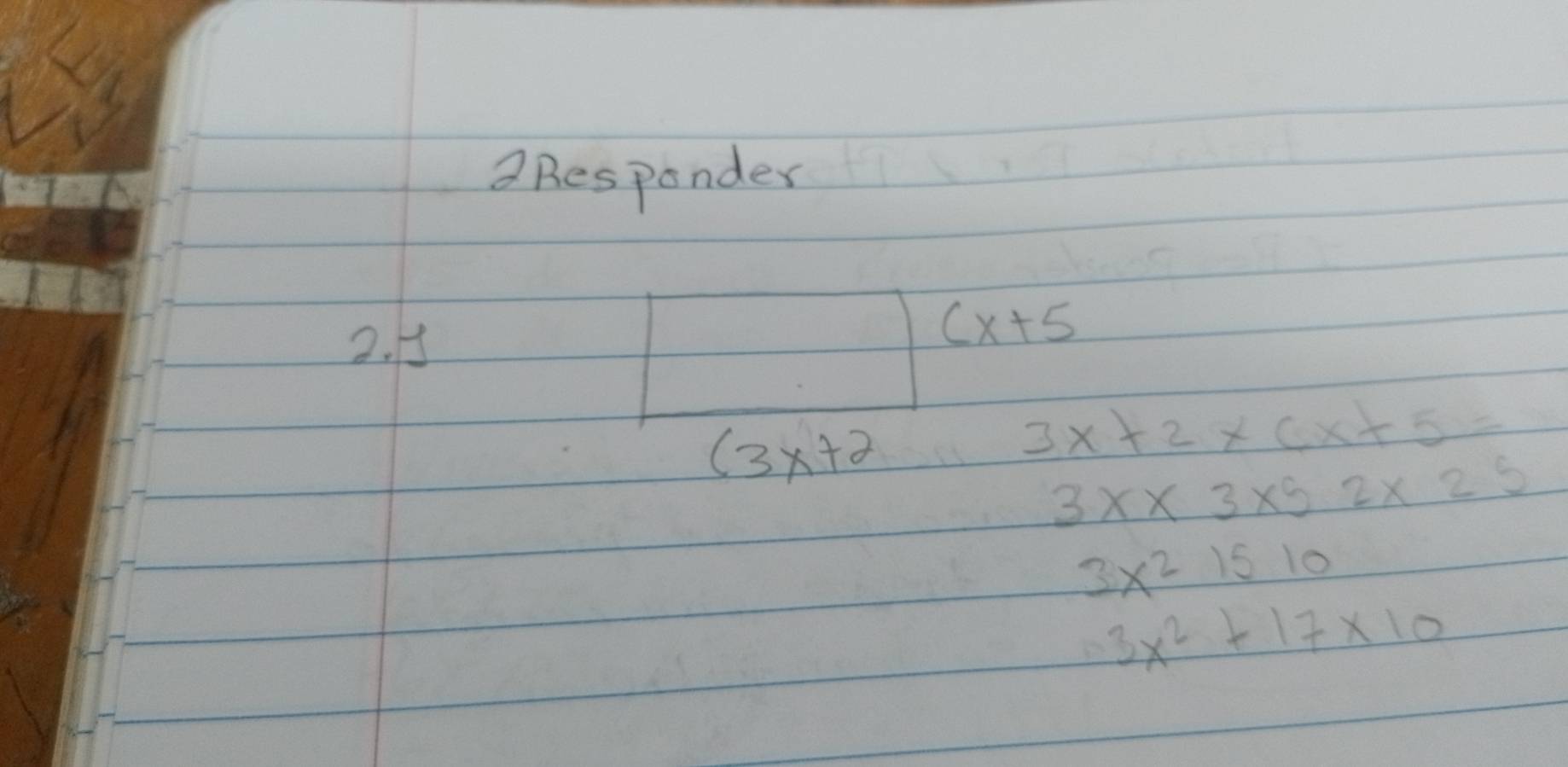 a Besponder
2. 5
(x+5
(3x+2
3x+2* cx+5=
3x* 3* 52* 25
3x^21510
3x^2+17* 10