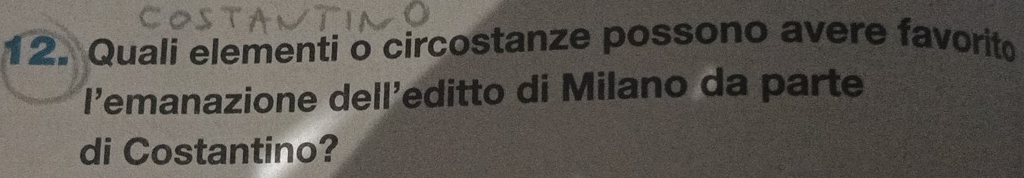 Quali elementi o circostanze possono avere favorito 
l'emanazione dell'editto di Milano da parte 
di Costantino?