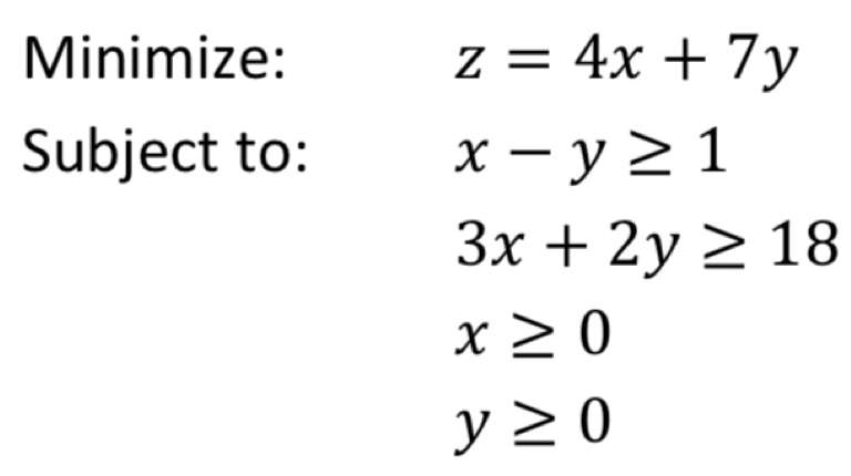 Minimize: z=4x+7y
Subject to: x-y≥ 1
3x+2y≥ 18
x≥ 0
y≥ 0