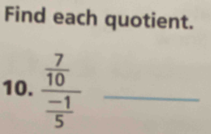 Find each quotient. 
10. frac  7/10  (-1)/5  _