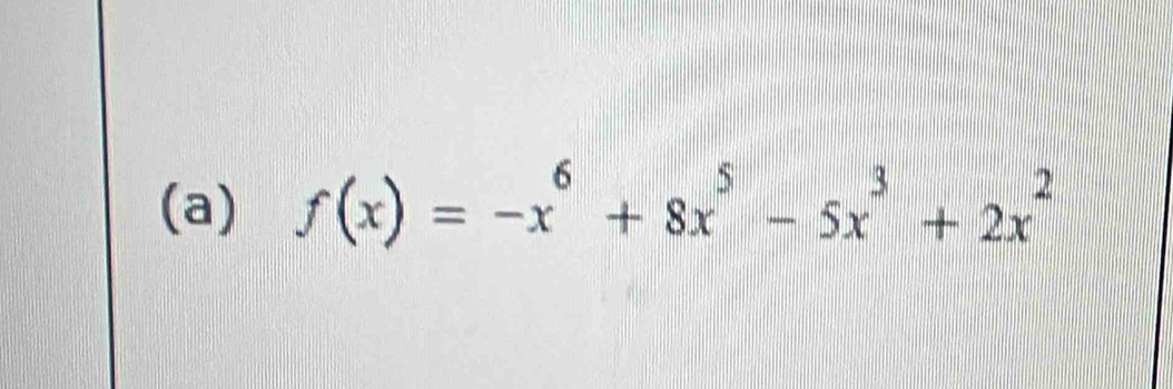 f(x)=-x^6+8x^5-5x^3+2x^2