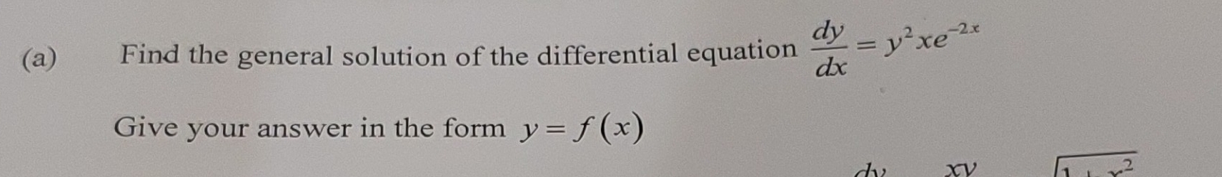 Find the general solution of the differential equation  dy/dx =y^2xe^(-2x)
Give your answer in the form y=f(x)
n
beginarrayr encloselongdiv 1+x^2endarray