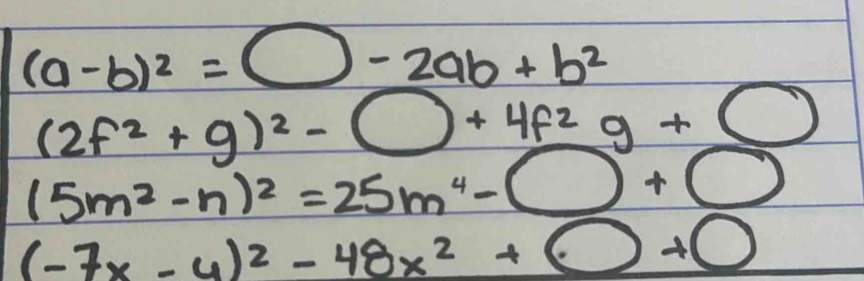 (a-b)^2=bigcirc -2ab+b^2
(2f^2+g)^2-□ +4f^2g+□
(5m^2-n)^2=25m^4-□ +□
(-7x-4)^2-48x^2+bigcirc +□  x^2/16 + y^2/12 =1