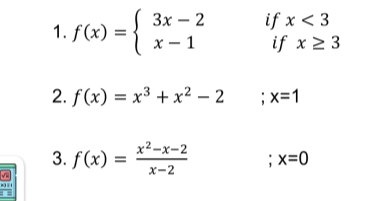 f(x)=beginarrayl 3x-2 x-1endarray. if x<3</tex> 
if x≥ 3
2. f(x)=x^3+x^2-2; x=1
3. f(x)= (x^2-x-2)/x-2  x=0