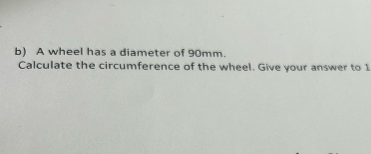 Solved: A wheel has a diameter of 90mm. Calculate the circumference of ...