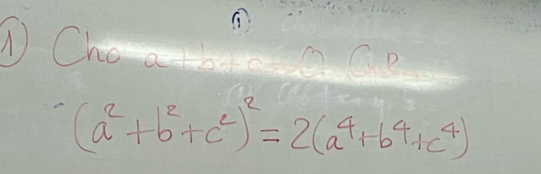 ① ChoathtceCD
(a^2+b^2+c^2)^2=2(a^4+b^4+c^4)