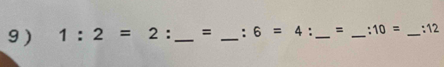 9 ) 1:2=2^ . _= _ :6=4 : _= _ :10= _:12