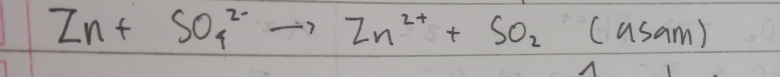 Zn+SO^(2-)_4to Zn^(2+)+SO_2(asam)