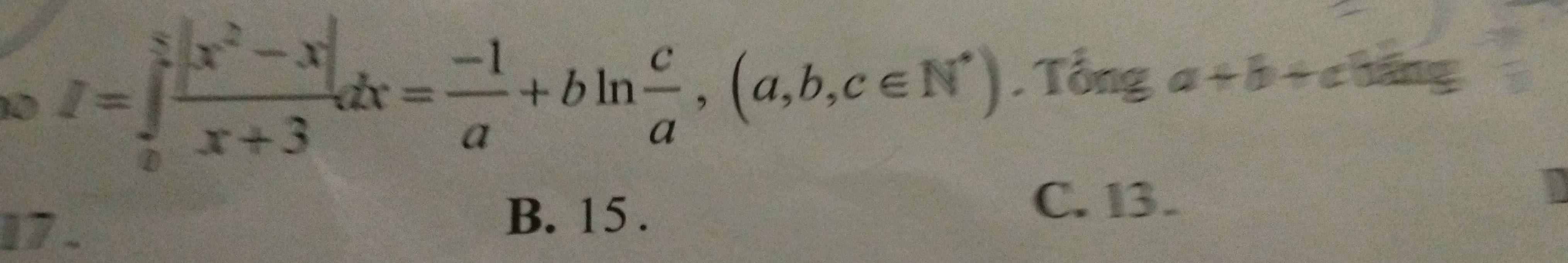 10 f=∈tlimits _0^(xfrac |x^2)-x|x+3dx= (-1)/a +bln  c/a , (a,b,c∈ N^*). Tổng a+b+c háng
17 .
B. 15.
C. 13.