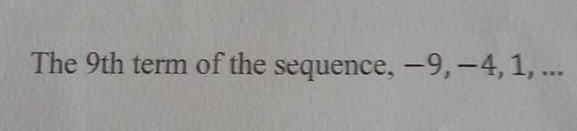 The 9th term of the sequence, −9, −4, 1, ...