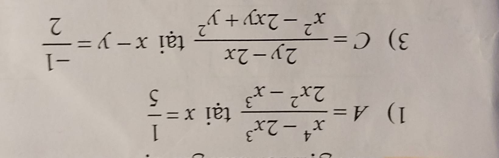 A= (x^4-2x^3)/2x^2-x^3  tại x= 1/5 
3) C= (2y-2x)/x^2-2xy+y^2  tại x-y= (-1)/2 