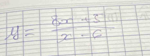 y= (8x+5)/x-6 