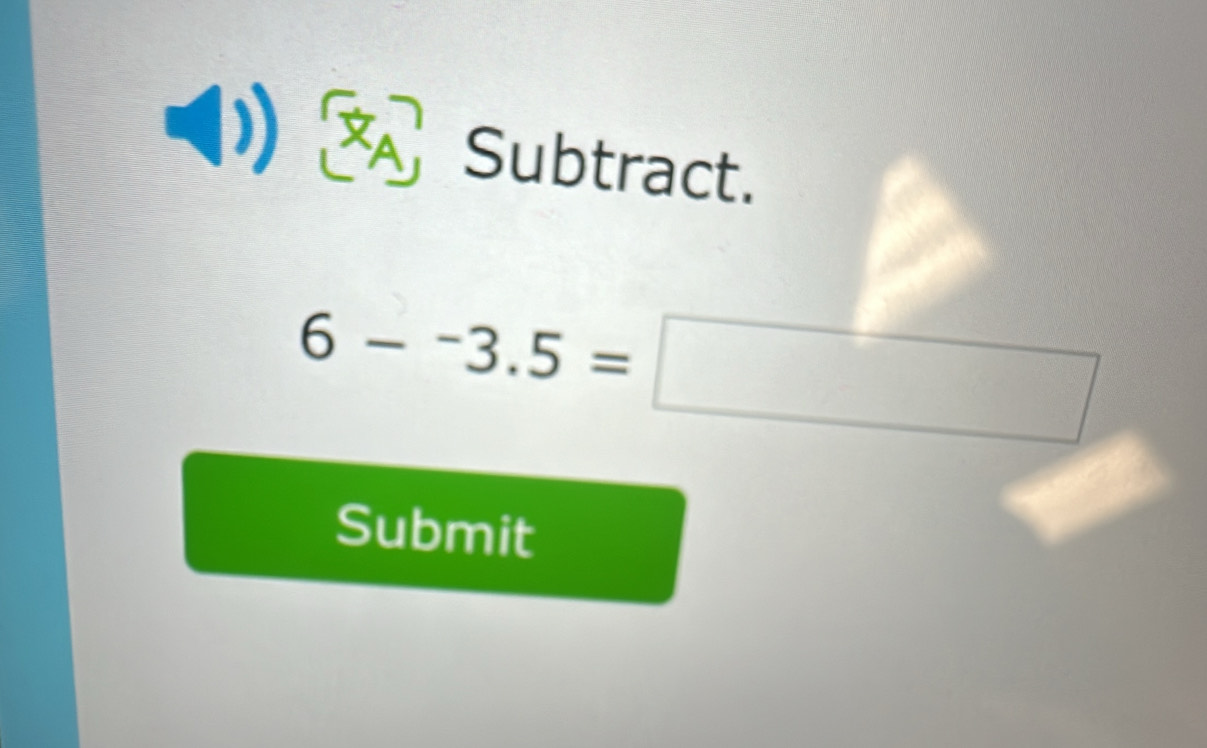 Subtract.
6-^-3.5= | 
frac  
Submit