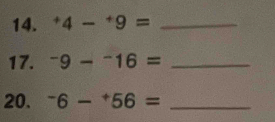 ^+4-^+9= _ 
17. ^-9-^-16= _ 
20. ^-6-^+56= _