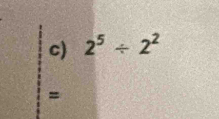 2^5/ 2^2
=