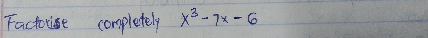 Factorise completely
x^3-7x-6