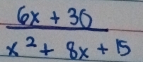  (6x+30)/x^2+8x+15 