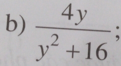  4y/y^2+16 ;