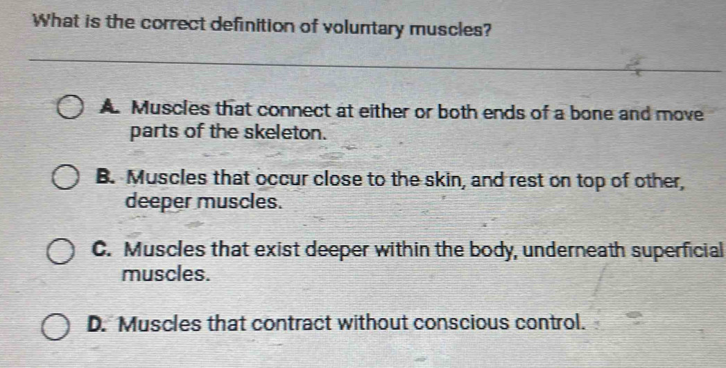 Solved: What is the correct definition of voluntary muscles? A. Muscles ...
