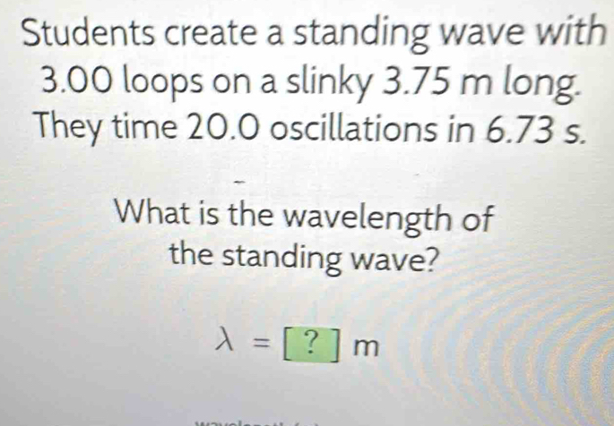 Solved: Students create a standing wave with 3.00 loops on a slinky 3. ...