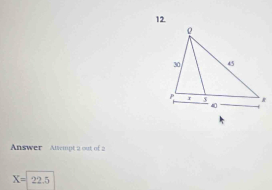 Answer Attempt 2 out of 2
X= 22.5