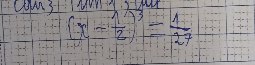 co3
(x- 1/2 )^3= 1/27 