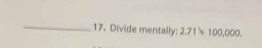 Divide mentally: 2.71≌ 100,000.