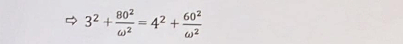 3^2+ 80^2/omega^2 =4^2+ 60^2/omega^2 