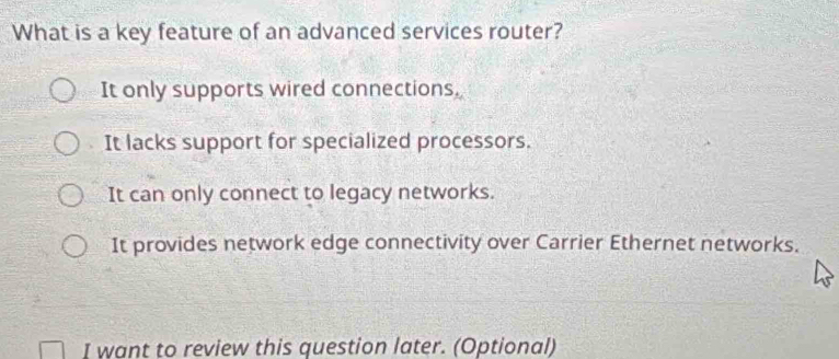 Solved: What is a key feature of an advanced services router? It only ...