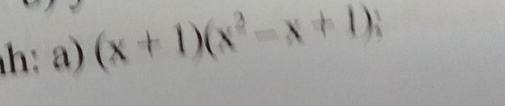 h: a) (x+1)(x^2-x+1);