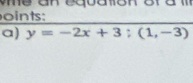 oints: 
a) y=-2x+3;(1,-3)