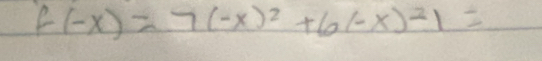 f(-x)=7(-x)^2+6(-x)^2)=