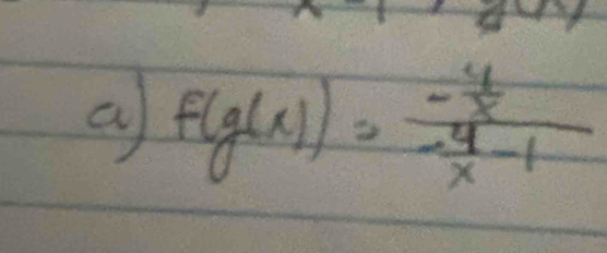 a f(g(x))=frac - 4/x - 4/x -1