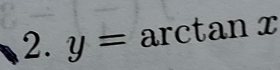 y=arctan x