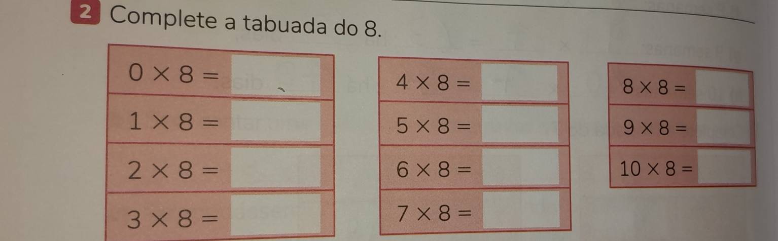 Complete a tabuada do 8.
8* 8=
9* 8=
10* 8=