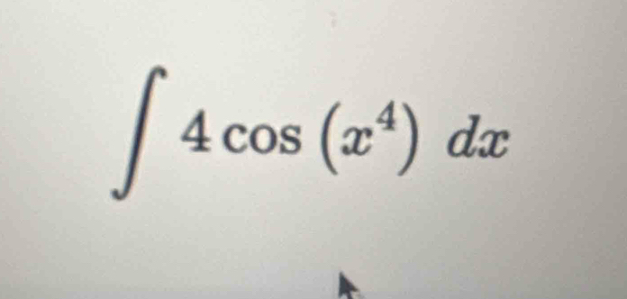 ∈t 4cos (x^4)dx