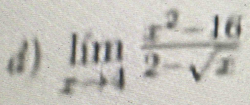 limlimits _xto 4 (x^2-16)/2-sqrt(x) 