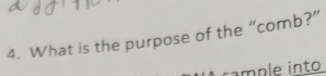 What is the purpose of the “comb?” 
cample into